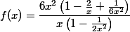  f(x)=\dfrac{6x^2\left(1-\frac{2}{x}+\frac{1}{6x^2}\right)}{x \left(1-\frac{1}{2x^2}\right)}